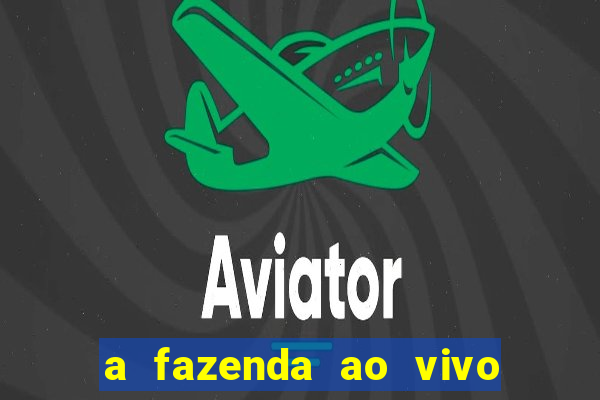 a fazenda ao vivo mega canais